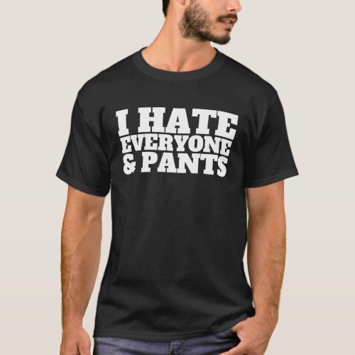 Crude  For Friends I Hate Everyone  Pants Sarcast T_Shirt