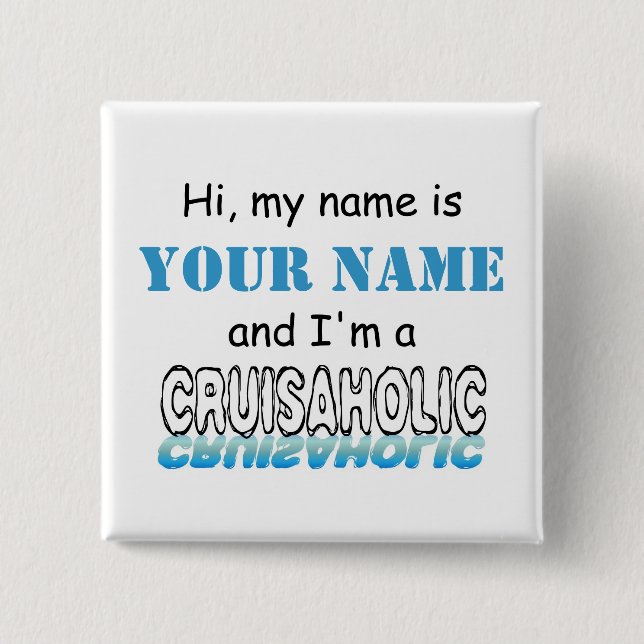 Cruisaholic (Personalized) Pinback Button (Front)