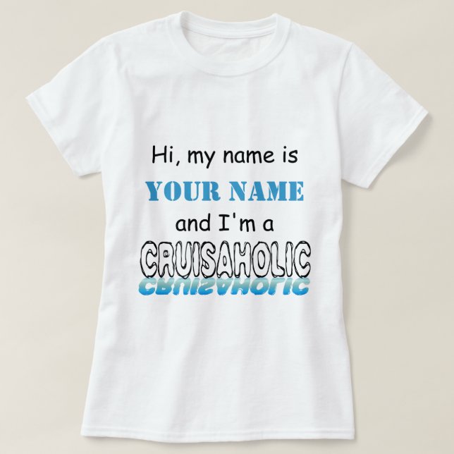 Cruisaholic (Personalized) T-Shirt (Design Front)