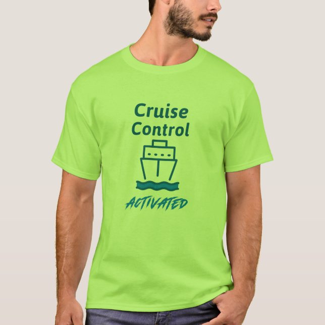 Cruise Control - Activated T-Shirt (Front)