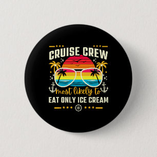 Cruise Crew Most Likely To Eat Only Ice Cream Matc Button