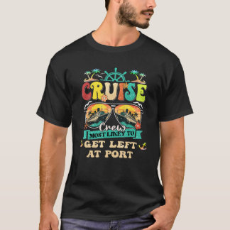 Cruise Crew Most Likely To Get Left At Port Family T-Shirt