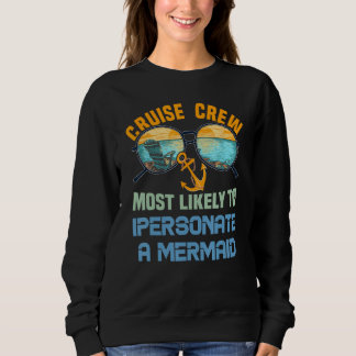 Cruise Crew Most Likely To Impersonate A Mermaid Sweatshirt