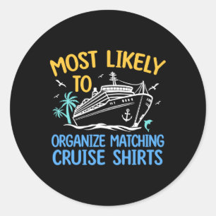 Cruise Crew Most Likely To Organize Matching Cruis Classic Round Sticker