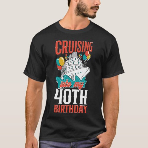 Cruise Cruising Into My 40th Birthday 40th T_Shirt