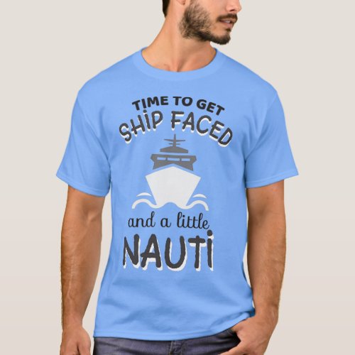 Cruise Design Time to Get SHIP FACED and a Little  T_Shirt