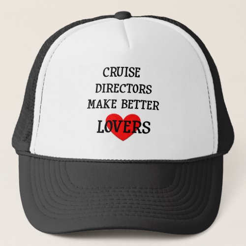 Cruise Directors Make Better Lovers Trucker Hat