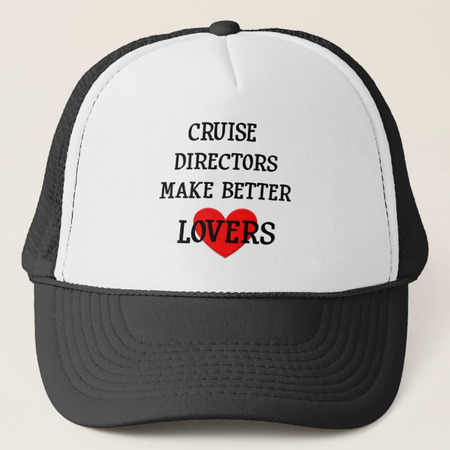 Cruise Directors Make Better Lovers Trucker Hat (Front)
