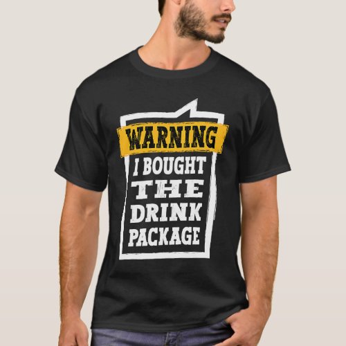 Cruise Drinking Fun Warning I Bought The Drink Pac T_Shirt