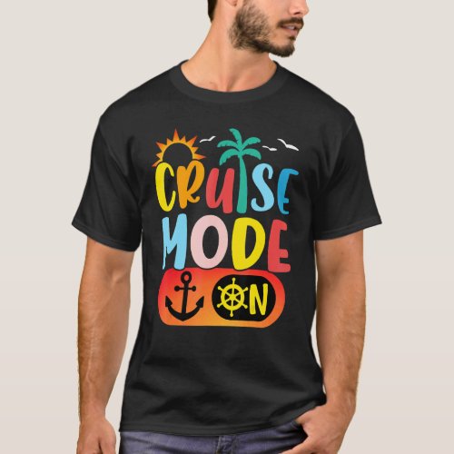 Cruise Family Vacation Cruise Mode On Summer Trip T_Shirt