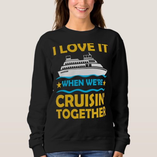 Cruise For Men Women Couple Cruising Ship Vacation Sweatshirt