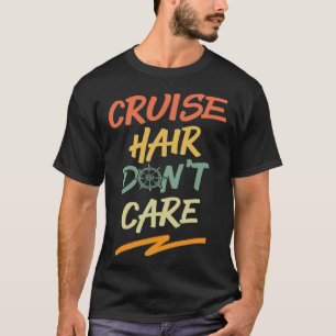 Cruise Hair Don Care Nautical Cruise Ship Souvenir T-Shirt