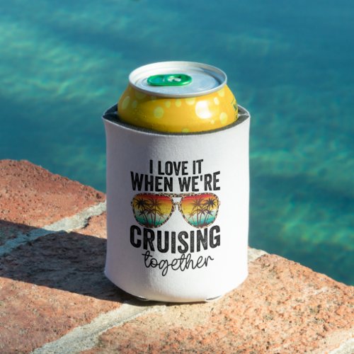 cruise i love it when were cruisin together boat can cooler