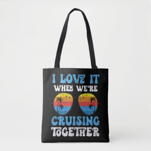cruise i love it when were cruisin together boat tote bag
