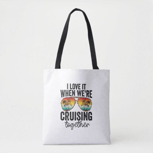 cruise i love it when were cruisin together boat tote bag