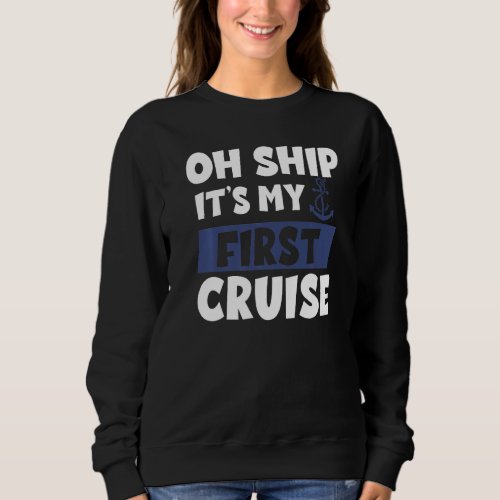Cruise Itu2019s My First Cruise Ship Cruise Sweatshirt