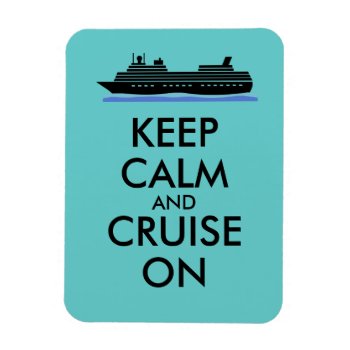 Cruise Magnet Keep Calm And Cruise On Ship Custom by keepcalmandyour at Zazzle