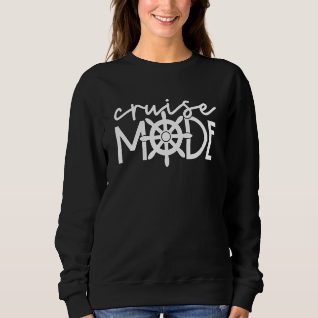 Cruise Mode Cruise Ship Yacht Summertime Vacation  Sweatshirt (Front)