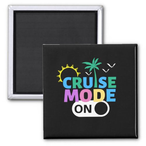 CRUISE MODE ON MAGNET