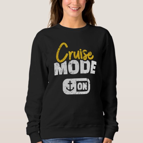 Cruise Mode On Sweatshirt