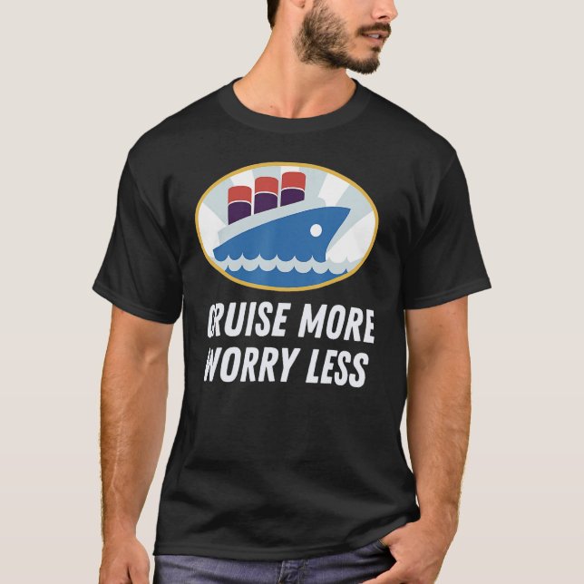 Cruise More Worry Less Perfect Cruise Vacation Des T-Shirt (Front)