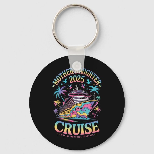 Cruise Mother Daughter Trip 2025 Funny Mom Daughte Keychain (Front)