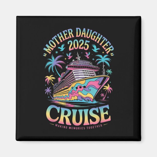 Cruise Mother Daughter Trip 2025 Funny Mom Daughte Magnet (Front)