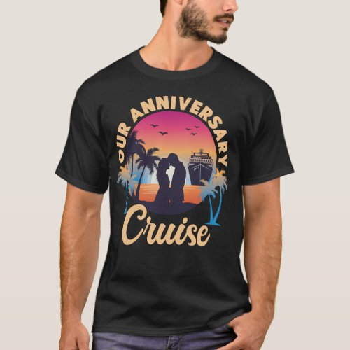 Cruise Our Anniversary Cruise Husband Wife T_Shirt