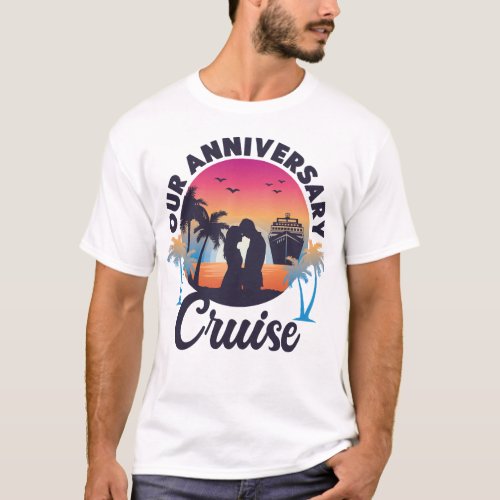 Cruise Our Anniversary Cruise Husband Wife T_Shirt