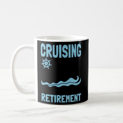 Cruise Retirement Cruising Ship Vacation Coffee Mug