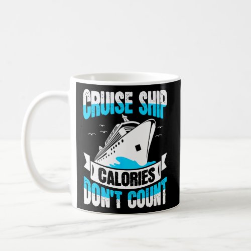 Cruise Ship Calories Don t Count Cruising Vacation Coffee Mug