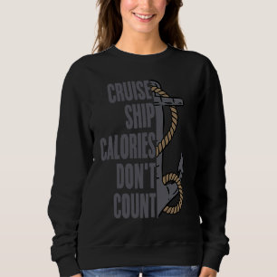 Cruise Ship Calories Don't Count Cruise Fun Design Sweatshirt