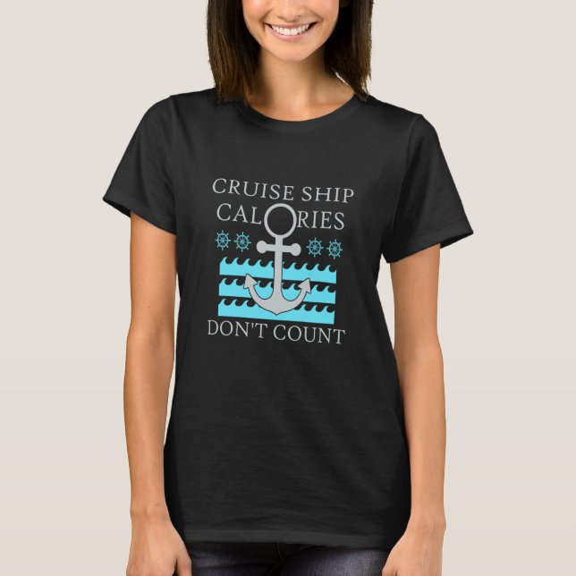 Cruise Ship Calories Don't Count Cruise Fun Design T-Shirt (Front)