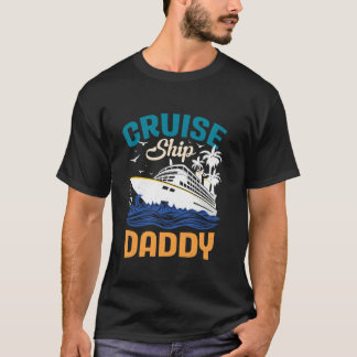 Cruise Ship Daddy Father's Day Cruise Dad Cruising T-Shirt