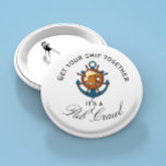 Cruise Ship Fun Pub Crawl Activity Button<br><div class="desc">This design was created though digital art. It may be personalized in the area provide or customizing by choosing the click to customize further option and changing the name, initials or words. You may also change the text color and style or delete the text for an image only design. Contact...</div>
