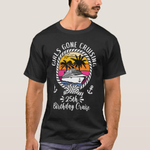 Cruise Ship Girls Gone Cruising 25th Birthday Crui T-Shirt