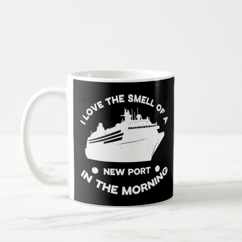 Cruise Ship I love the smell of a new port in the  Coffee Mug