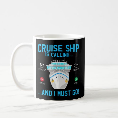 Cruise Ship Is Calling And I Must Go Cruising Coffee Mug