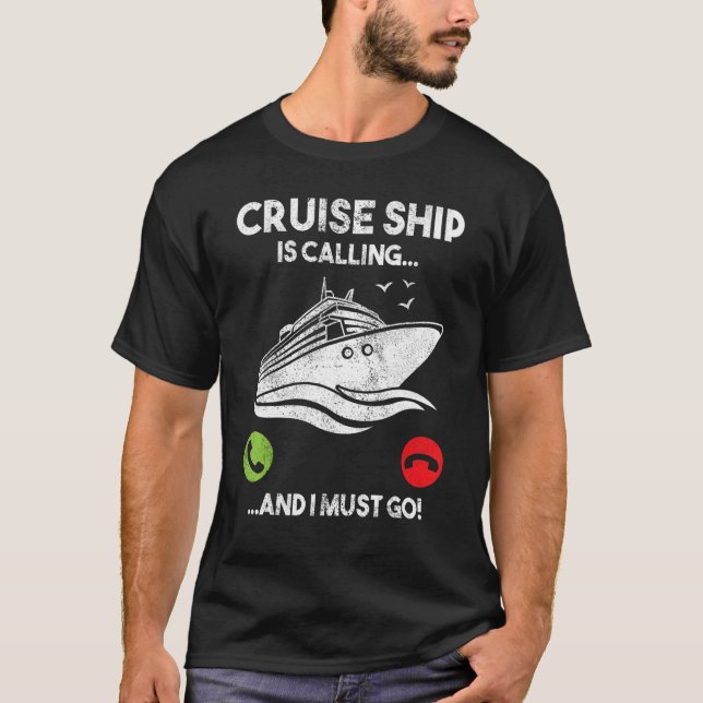 Cruise Ship Is Calling and I Must Go Funny Cruisin T-Shirt (Front)