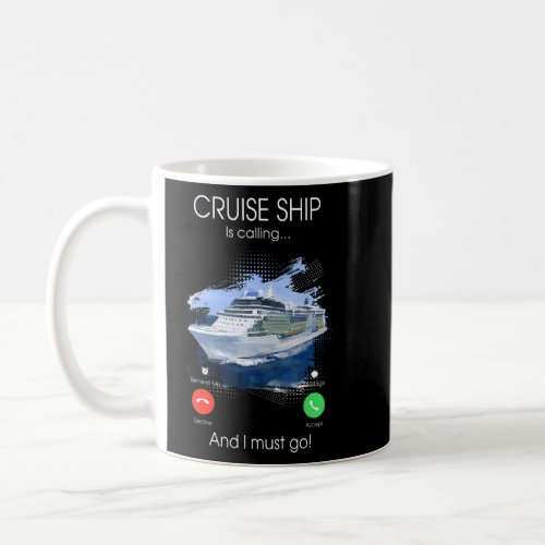 Cruise Ship Is Calling And I Must Go Summer Cruisi Coffee Mug