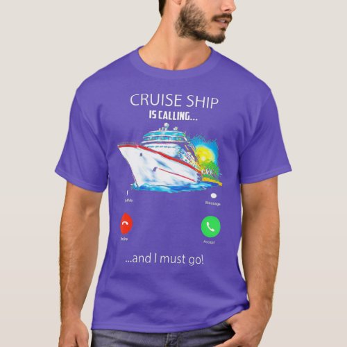 Cruise Ship Is Calling And I Must Go Tee Lover