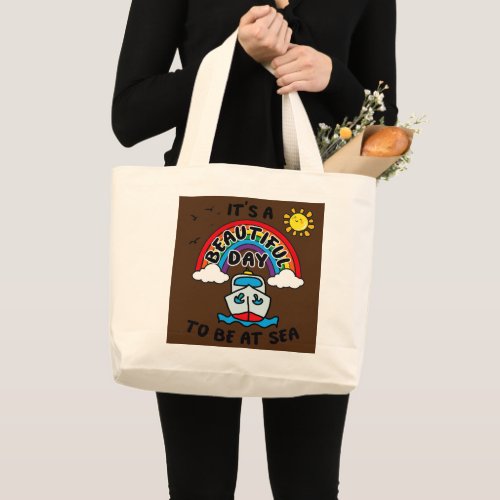 Cruise Ship Its a Beautiful Day to be at Sea  Large Tote Bag