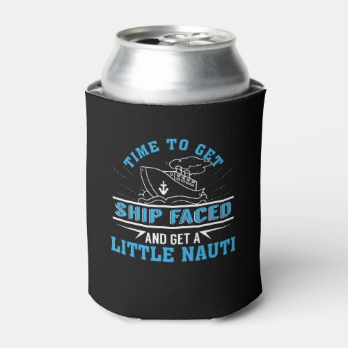 Cruise Ship Time Get Ship Faced Little Nauti Can Cooler