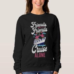 Cruise Ship Vacation Buddies Girl Friends Don't Le Sweatshirt