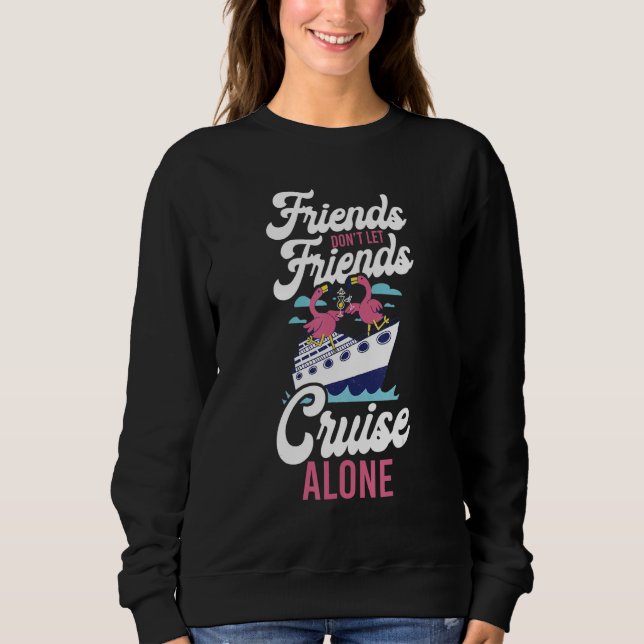 Cruise Ship Vacation Buddies Girl Friends Don't Le Sweatshirt (Front)