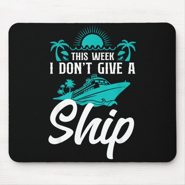 Cruise Ship Vacation Pun This Week I Don't Give A  Mouse Pad (Front)
