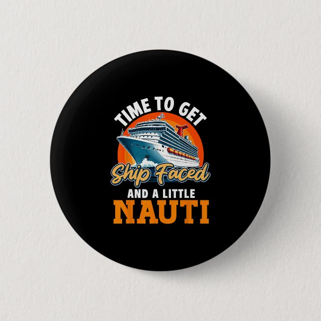 Cruise Ship Vacation Pun Time To Get Ship Faced An Button (Front)