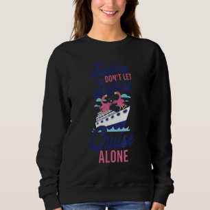 Cruise Ship Vacation Sister Girl Sisters Don't Let Sweatshirt