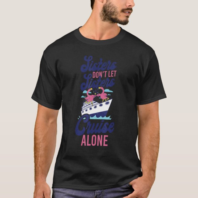 Cruise Ship Vacation Sister Girl Sisters Don't Let T-Shirt (Front)