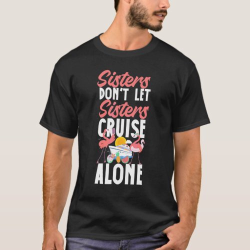 Cruise Ship Vacation Sister Girl Sisters Don't Let T-Shirt